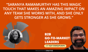 B2B Go-To-Market Leaders | Saranya Ramamurthy | Product Marketing